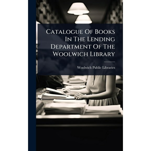 Catalogue Of Books In The Lending Department Of The Woolwich Library, (Hardcover)