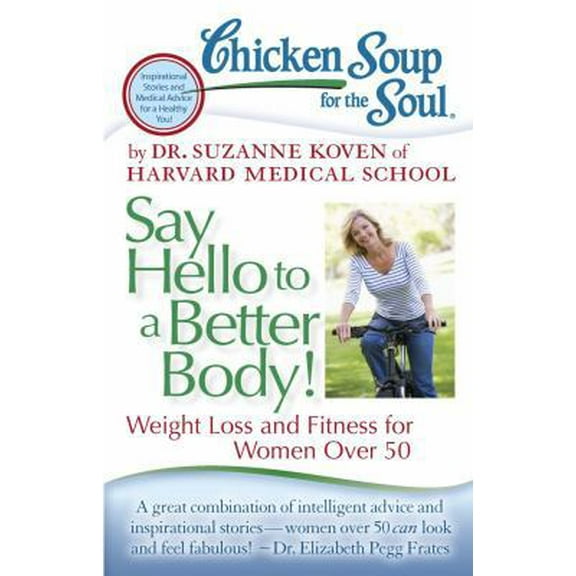 Pre-Owned Chicken Soup for the Soul: Say Hello to a Better Body!: Weight Loss and Fitness for Women Over 50 (Paperback) 1935096893 9781935096894