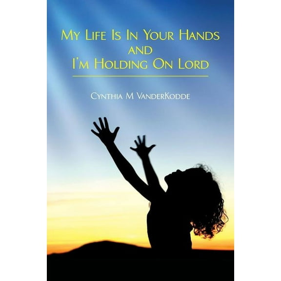 My Life Is In Your Hands and I'm Holding On Lord (Paperback)