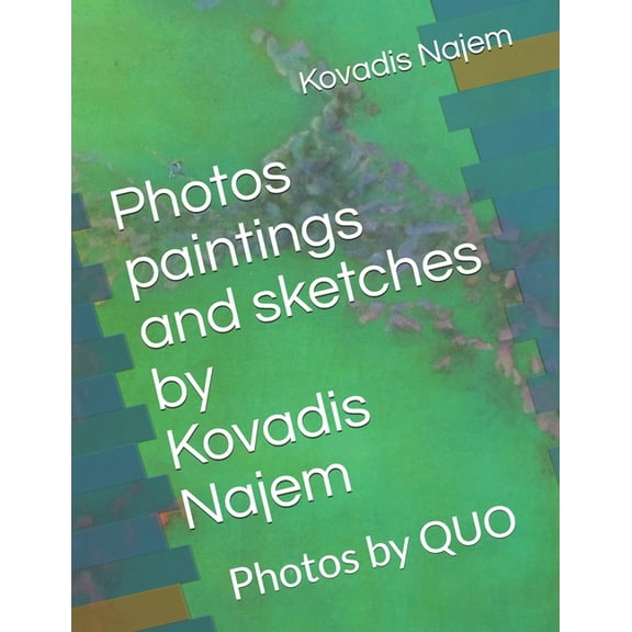 Photos, Paintings and Sketches: Photos by Kovadis Najem: Photos by QUO (Paperback)