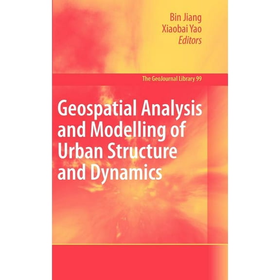 Geojournal Library Geospatial Analysis and Modelling of Urban Structure and Dynamics, Book 99, (Hardcover)