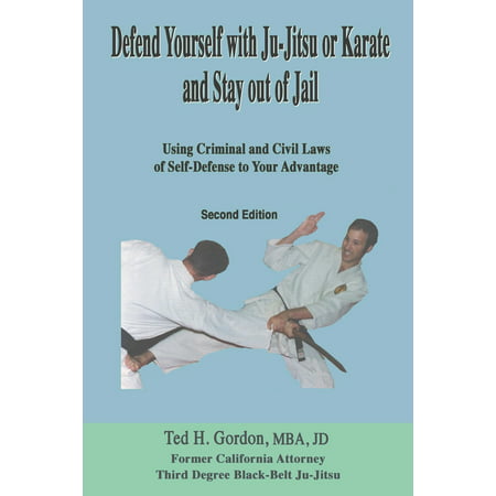Defend Yourself with Ju-Jitsu or Karate and Stay Out of Jail : Using Criminal and Civil Laws of Self Defense to Your (Best Criminal Defense Law Schools)