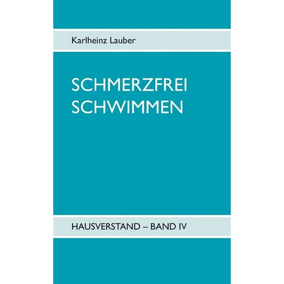 Schmerzfrei schwimmen - Hausverstand Band IV, (Paperback)
