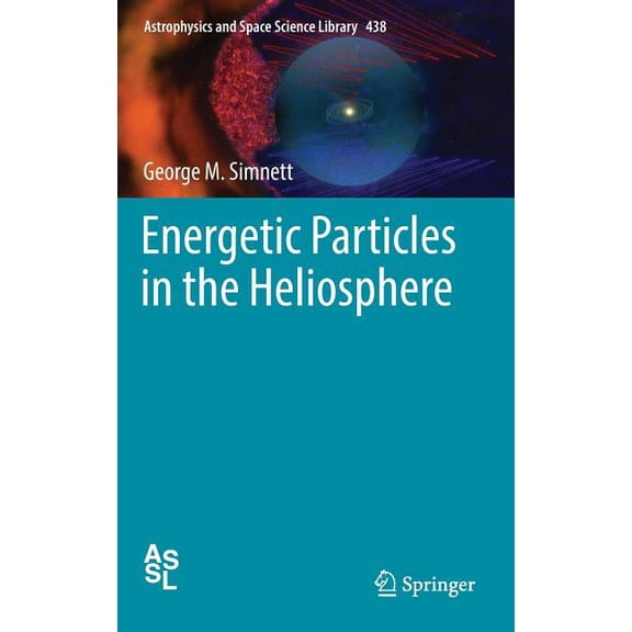 Astrophysics and Space Science Library Energetic Particles in the Heliosphere, Book 438, (Hardcover)