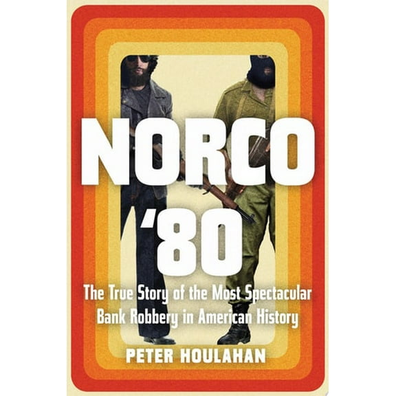 Pre-Owned Norco '80: The True Story of the Most Spectacular Bank Robbery in American History (Hardcover) 1640092129 9781640092129