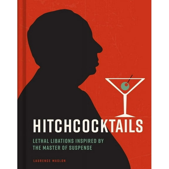 Hitchcocktails: Lethal Libations Inspired by the Master of Suspense, (Hardcover)