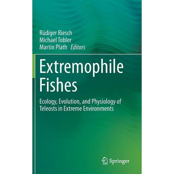 Extremophile Fishes: Ecology, Evolution, and Physiology of Teleosts in Extreme Environments, (Hardcover)