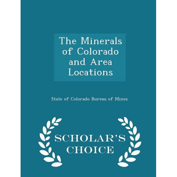 The Minerals of Colorado and Area Locations - Scholar's Choice Edition (Paperback)