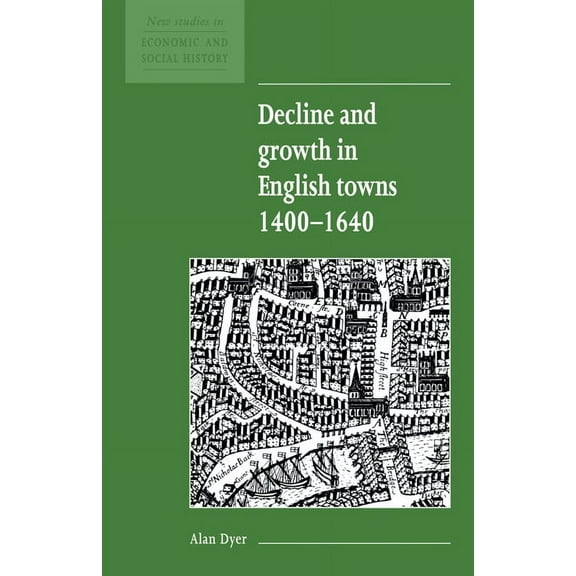New Studies in Economic and Social Histo Decline and Growth in English Towns 1400 1640, Book 13, (Paperback)