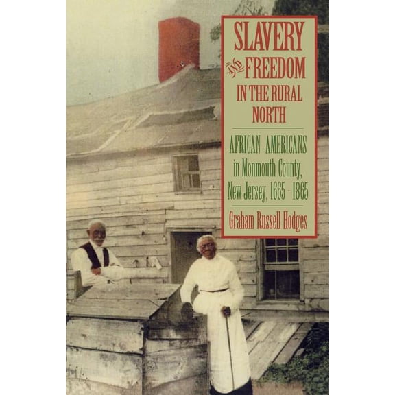 Slavery and Freedom in the Rural North: African Americans in Monmouth County, New Jersey, 1665-1865, (Paperback)