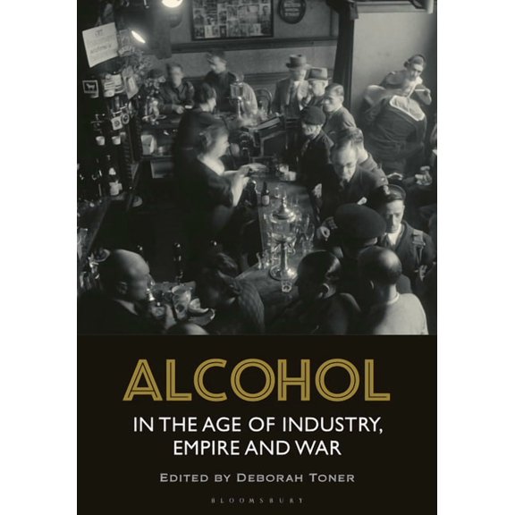 Alcohol in the Age of Industry, Empire, and War, (Hardcover)