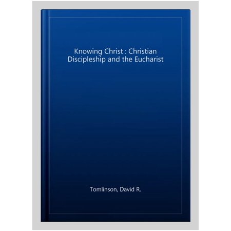 Knowing Christ: Christian Discipleship and the Eucharist (Paperback)