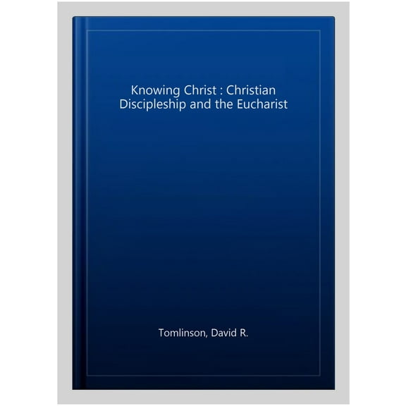 Knowing Christ: Christian Discipleship and the Eucharist (Paperback)