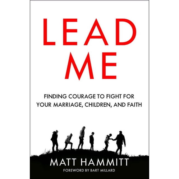 Lead Me: Finding Courage to Fight for Your Marriage, Children, and Faith, (Paperback)