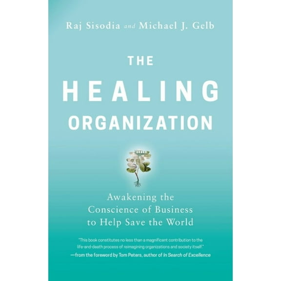 The Healing Organization: Awakening the Conscience of Business to Help Save the World, (Paperback)