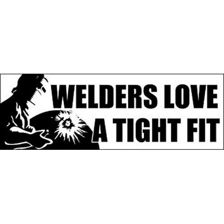Welder Decals - Welders Love a Tight Fit Sticker Decal(weld welding decal) Size: 3 x 9 inch