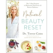 Natural Beauty Reset: The 7-Day Program to Harmonize Hormones and Restore Radiance -- Trevor Cates