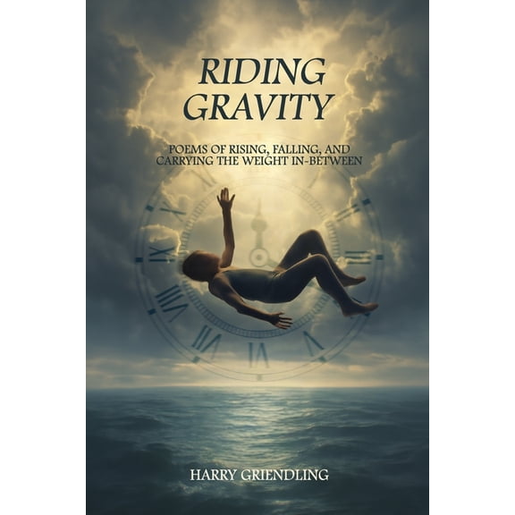 Riding Gravity: Poems of Rising, Falling, and Carrying the Weight In-Between, (Paperback)