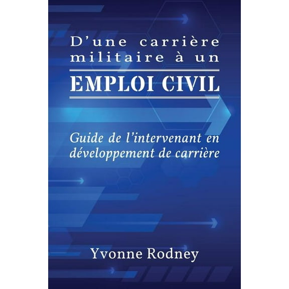 D'une carriÃ¨re militaire Ã  un emploi civil: Guide de l'intervenant en dÃ©veloppement de carriÃ¨re, (Paperback)