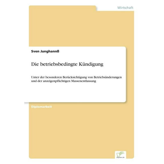 Die betriebsbedingte Kündigung: Unter der besonderen Berücksichtigung von Betriebsänderungen und der anzeigenpflichtigen, (Paperback)