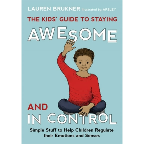 Pre-Owned The Kids' Guide to Staying Awesome and in Control: Simple Stuff to Help Children Regulate Their Emotions and Senses (Hardcover) 1849059977 9781849059978