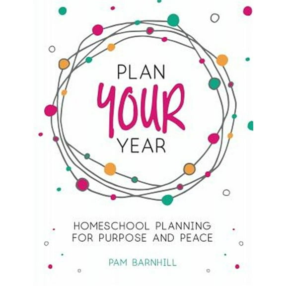 Pre-Owned Plan Your Year : Homeschool Planning for Purpose and Peace (Paperback) 9780999742129