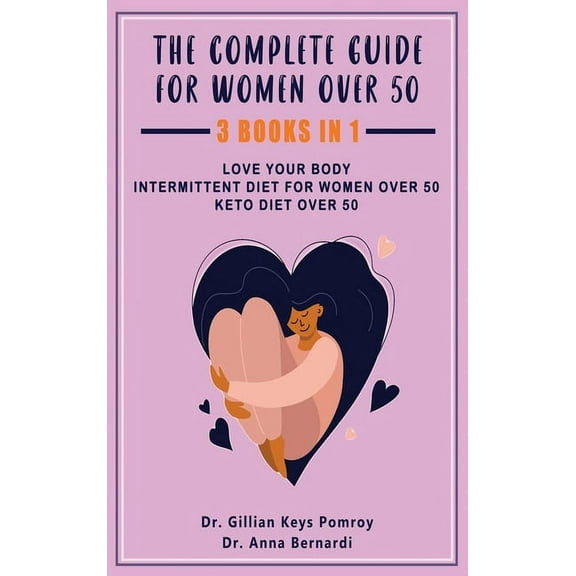 The Complete Guide for Keto Diet: 3 Books in one, Love your Body, Intermittent Diet for Women Over 50, Keto Diet Over 50, (Hardcover)