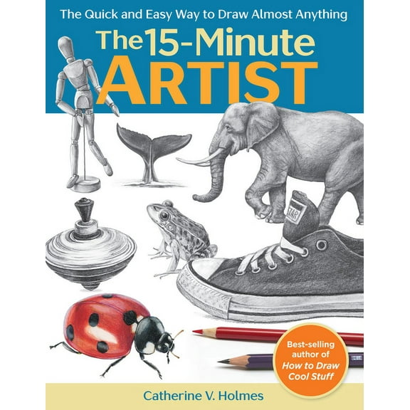 15-Minute Artist: The Quick and Easy Way to Draw Almost Anything, (Paperback)