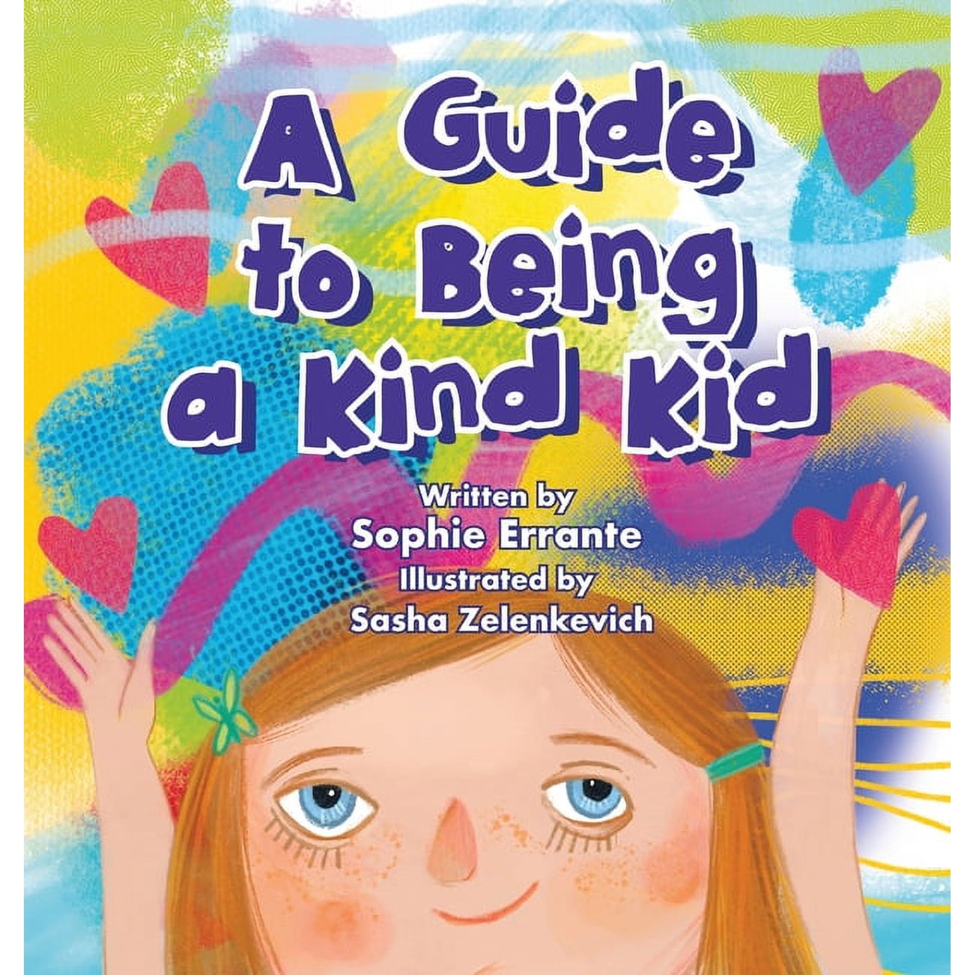 A Guide to Being a Kind Kid: Children s Book About Kindness Empathy and Compassion (Hardcover)