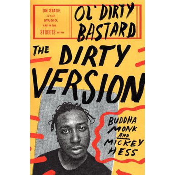 Pre-Owned The Dirty Version: On Stage, in the Studio, and in the Streets with Ol' Dirty Bastard (Hardcover) 0062231413 9780062231413