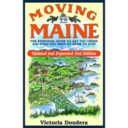 Moving to Maine: The Essential Guide to Get You There and What You Need to Know to Stay, (Paperback)