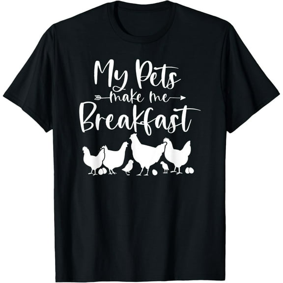 My Pets Make Me Breakfast Funny Chicken Farm Girl Egg Farmer T-Shirt