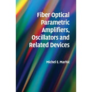Fiber Optical Parametric Amplifiers, Oscillators and Related Devices: Theory, Applications, and Related Devices