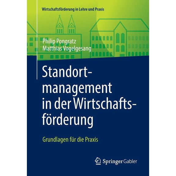 Wirtschaftsförderung in Lehre Und Praxis Standortmanagement in Der Wirtschaftsförderung: Grundlagen Für Die PRAXIS, (Paperback)