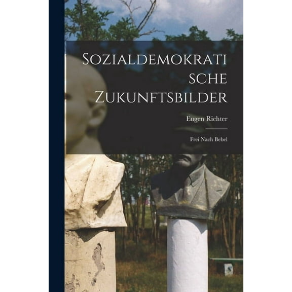 Sozialdemokratische Zukunftsbilder: Frei Nach Bebel (Paperback)
