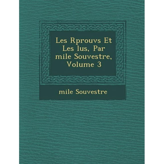 Les R Prouv S Et Les Lus, Par Mile Souvestre, Volume 3 (Paperback)