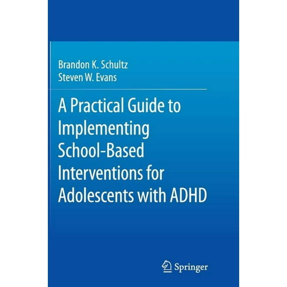 A Practical Guide to Implementing School-based Interventions for Adolescents With ADHD