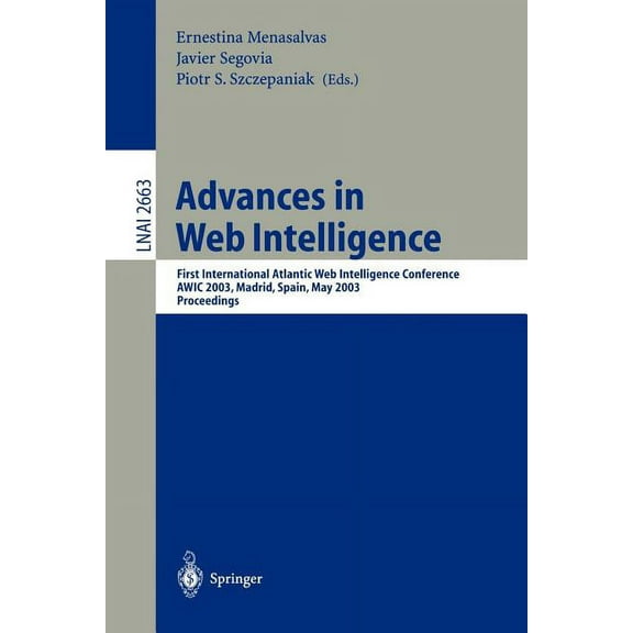 Advances in Web Intelligence: First International Atlantic Web Intelligence Conference, Awic 2003, Madrid, Spain, May 5-, (Paperback)