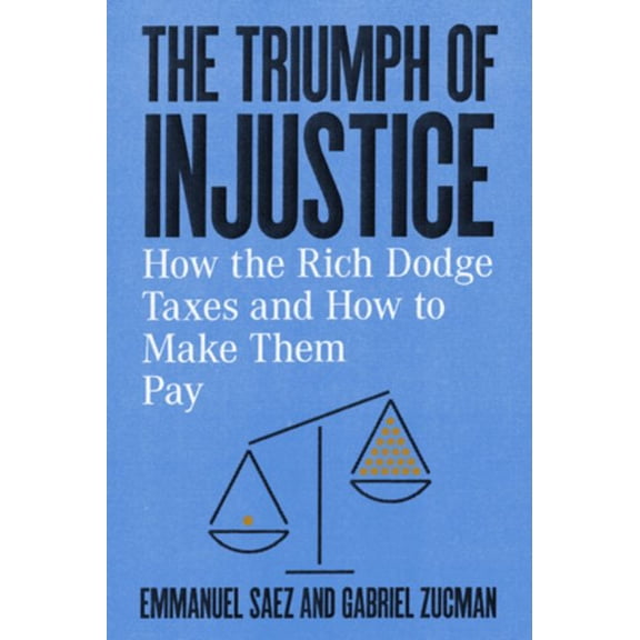Pre-Owned The Triumph of Injustice: How the Rich Dodge Taxes and How to Make Them Pay (Hardcover) 1324002727 9781324002727