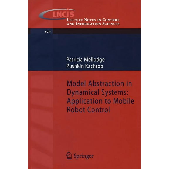 Lecture Notes in Control and Information Model Abstraction in Dynamical Systems: Application to Mobile Robot Control, Book 379, (Paperback)