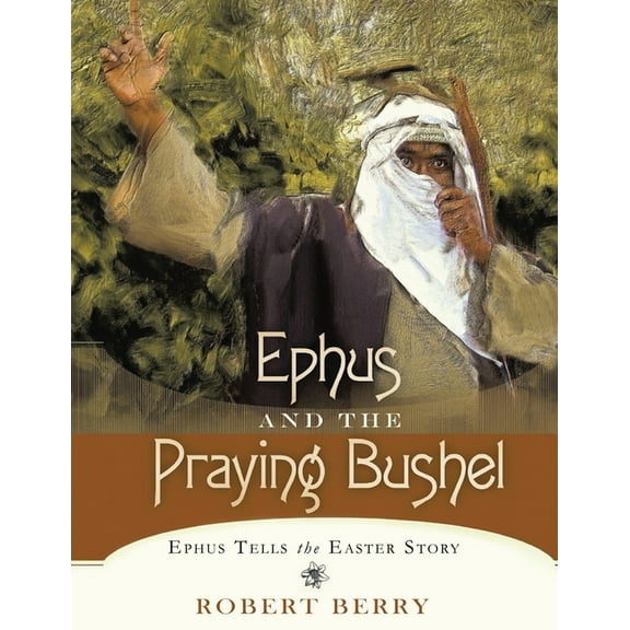 Ephus and the Praying Bushel, (Paperback)