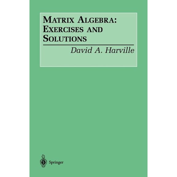 Matrix Algebra: Exercises and Solutions, (Paperback)