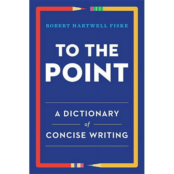 To the Point: A Dictionary of Concise Writing, (Paperback)