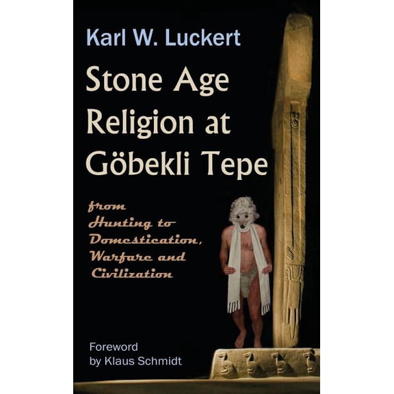 Stone Age Religion at Goebekli Tepe (Hardcover)