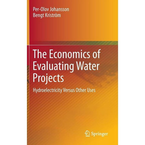 The Economics of Evaluating Water Projects: Hydroelectricity Versus Other Uses, (Hardcover)