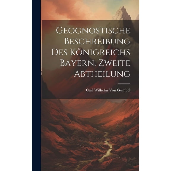 Geognostische Beschreibung des Königreichs Bayern. Zweite Abtheilung (Hardcover)