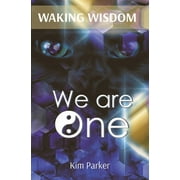 Waking Wisdom: WAKING WISDOM We Are One: The Journey from Unidentified Flying Objects to Universal Foundational Oneness (Paperback)
