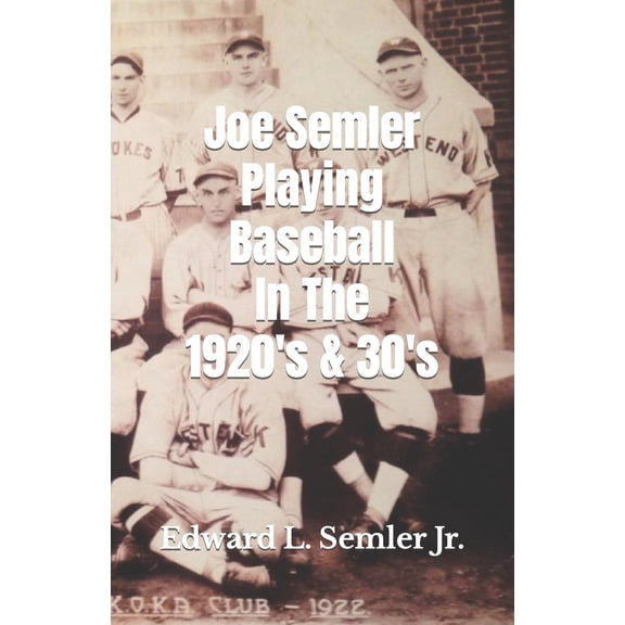 Pre-Owned Joe Semler Playing Baseball In The 1920's & 30's (Paperback) 0578764733 9780578764733