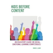 Kids Before Content : An Educators Guide on Social-Emotional Learning Competencies (Paperback)