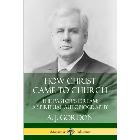 How Christ Came to Church: the Pastor's Dream; A Spiritual Autobiography, (Paperback)